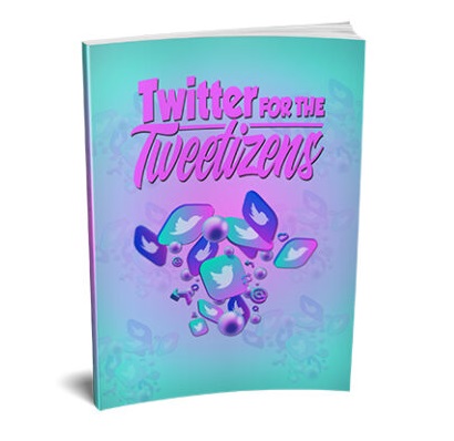 Twitter for the Tweetizens - eBook with Resell Rights