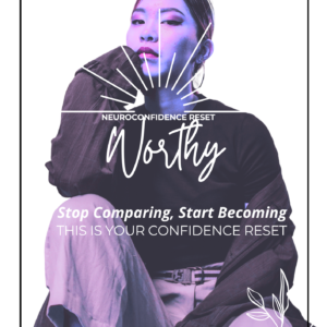 Worthy! Your NeuroConfidence Reset