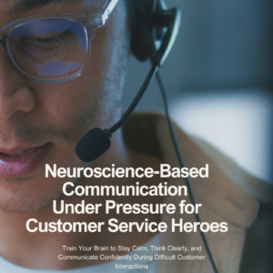 Neuroscience-Based Communication Under Pressure for Customer Service Heroes