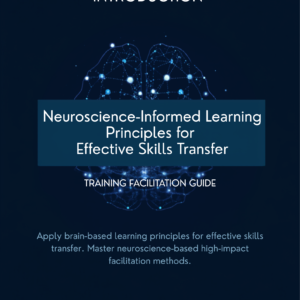 Neuroscience-Informed Learning Principles for Effective Skills Transfer- A Facilitation Guide